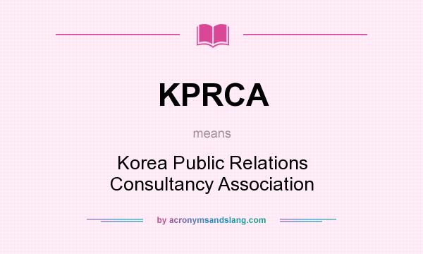 What does KPRCA mean? It stands for Korea Public Relations Consultancy Association