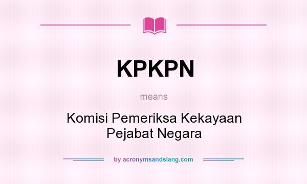 What does KPKPN mean? It stands for Komisi Pemeriksa Kekayaan Pejabat Negara