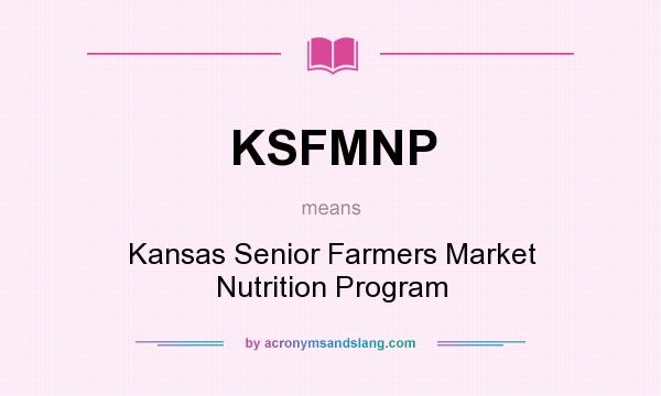 What does KSFMNP mean? It stands for Kansas Senior Farmers Market Nutrition Program