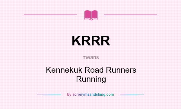 What does KRRR mean? It stands for Kennekuk Road Runners Running