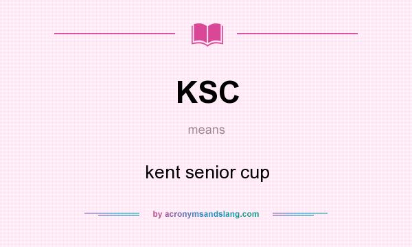 What does KSC mean? It stands for kent senior cup