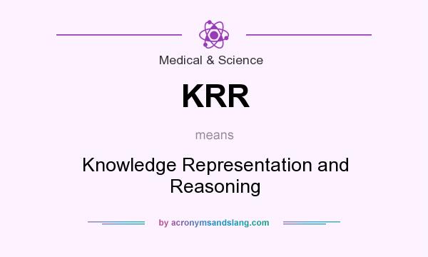 What does KRR mean? It stands for Knowledge Representation and Reasoning