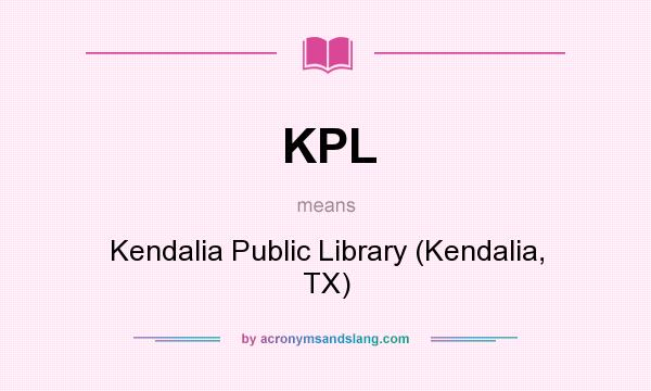 What does KPL mean? It stands for Kendalia Public Library (Kendalia, TX)
