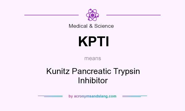 What does KPTI mean? It stands for Kunitz Pancreatic Trypsin Inhibitor