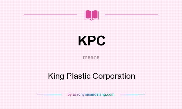 What does KPC mean? It stands for King Plastic Corporation