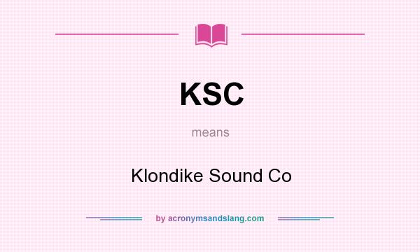What does KSC mean? It stands for Klondike Sound Co