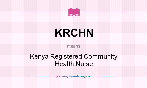What does KRCHN mean? It stands for Kenya Registered Community Health Nurse