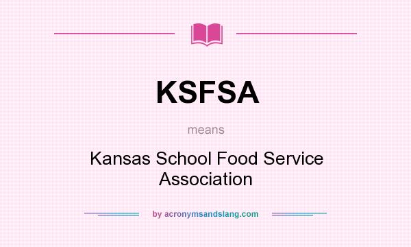 What does KSFSA mean? It stands for Kansas School Food Service Association