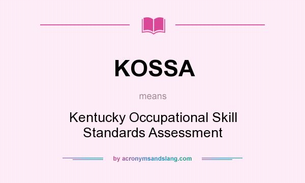 What does KOSSA mean? It stands for Kentucky Occupational Skill Standards Assessment