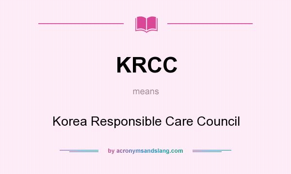 What does KRCC mean? It stands for Korea Responsible Care Council