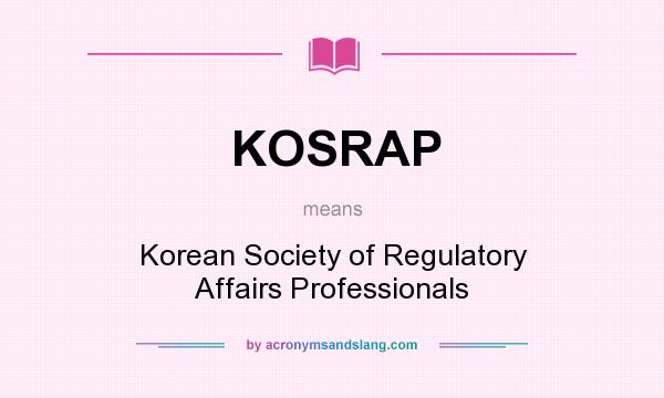 What does KOSRAP mean? It stands for Korean Society of Regulatory Affairs Professionals