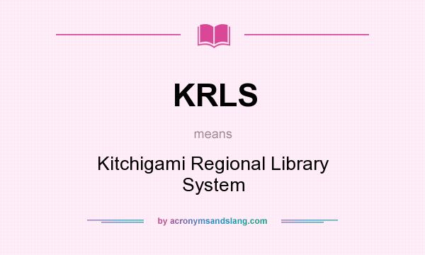 What does KRLS mean? It stands for Kitchigami Regional Library System