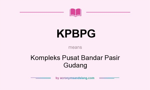 What does KPBPG mean? It stands for Kompleks Pusat Bandar Pasir Gudang