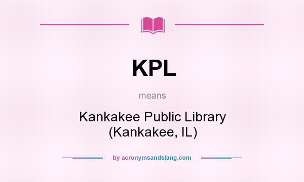 What does KPL mean? It stands for Kankakee Public Library (Kankakee, IL)