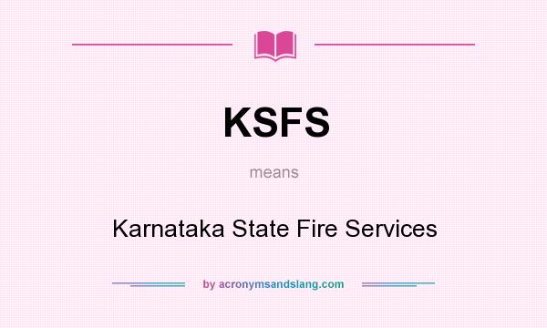 What does KSFS mean? It stands for Karnataka State Fire Services