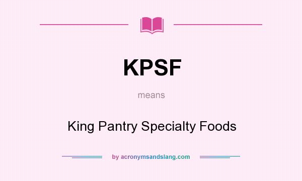 What does KPSF mean? It stands for King Pantry Specialty Foods