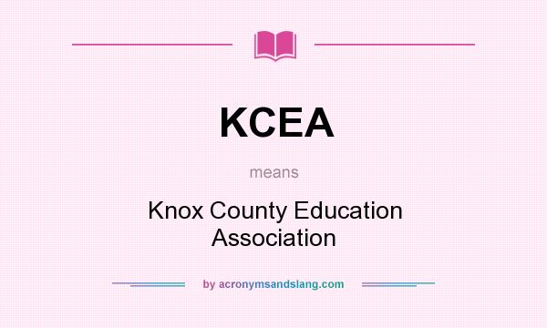 What does KCEA mean? It stands for Knox County Education Association