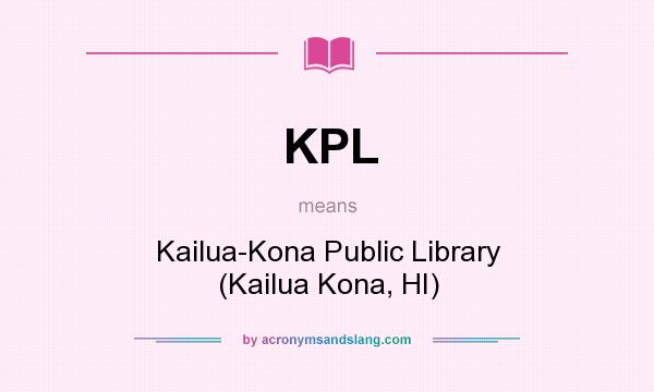 What does KPL mean? It stands for Kailua-Kona Public Library (Kailua Kona, HI)