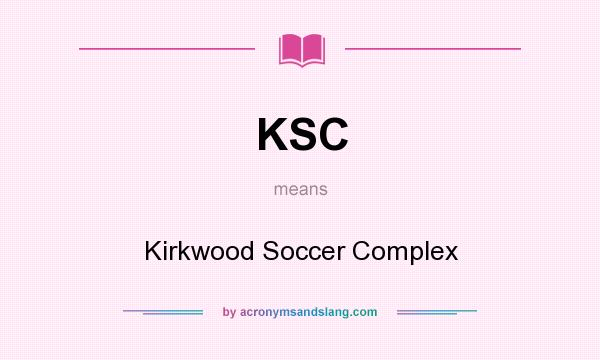 What does KSC mean? It stands for Kirkwood Soccer Complex