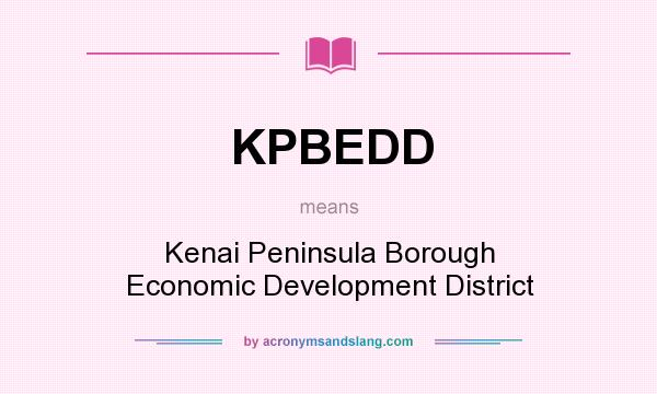 What does KPBEDD mean? It stands for Kenai Peninsula Borough Economic Development District