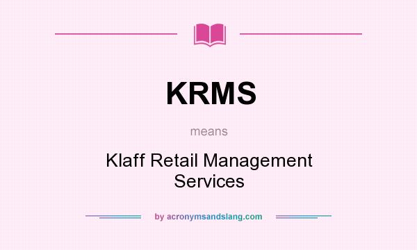 What does KRMS mean? It stands for Klaff Retail Management Services