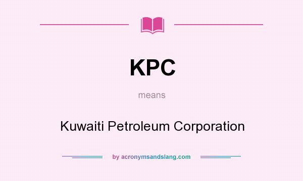 What does KPC mean? It stands for Kuwaiti Petroleum Corporation