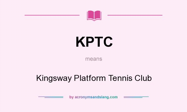 What does KPTC mean? It stands for Kingsway Platform Tennis Club
