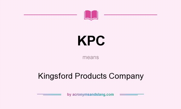 What does KPC mean? It stands for Kingsford Products Company