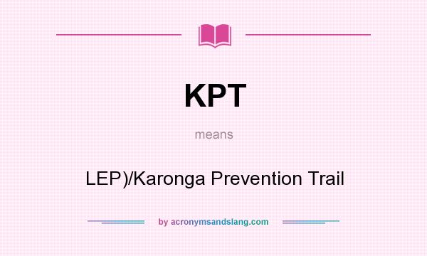 What does KPT mean? It stands for LEP)/Karonga Prevention Trail