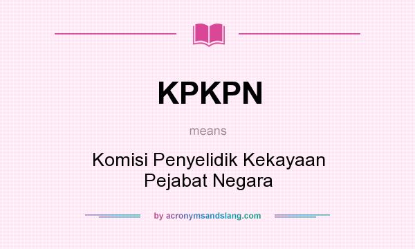 What does KPKPN mean? It stands for Komisi Penyelidik Kekayaan Pejabat Negara