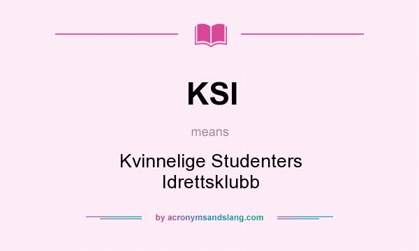 What does KSI mean? It stands for Kvinnelige Studenters Idrettsklubb