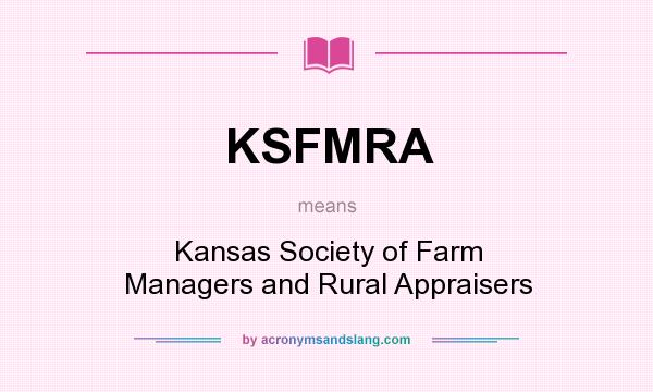 What does KSFMRA mean? It stands for Kansas Society of Farm Managers and Rural Appraisers