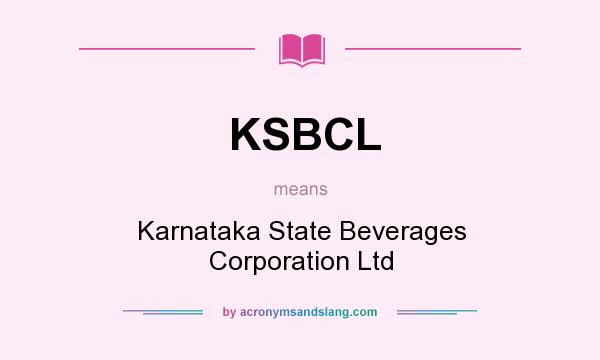 What does KSBCL mean? It stands for Karnataka State Beverages Corporation Ltd