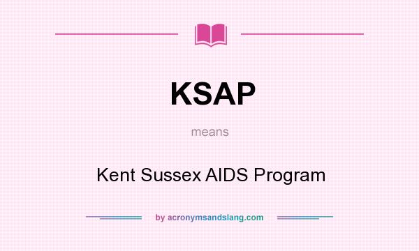 What does KSAP mean? It stands for Kent Sussex AIDS Program