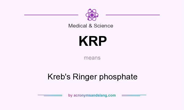 What does KRP mean? It stands for Kreb`s Ringer phosphate