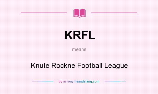 What does KRFL mean? It stands for Knute Rockne Football League