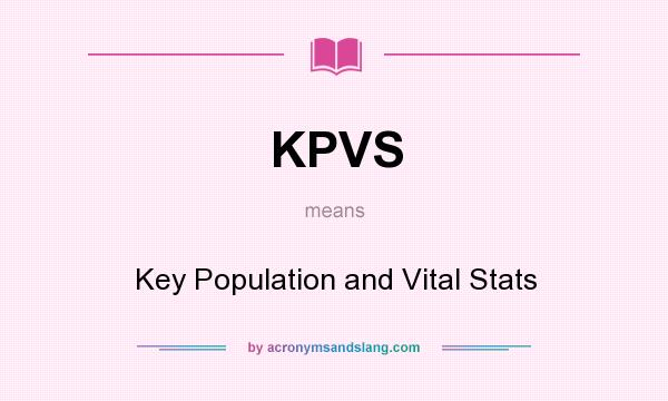 What does KPVS mean? It stands for Key Population and Vital Stats