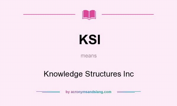 What does KSI mean? It stands for Knowledge Structures Inc