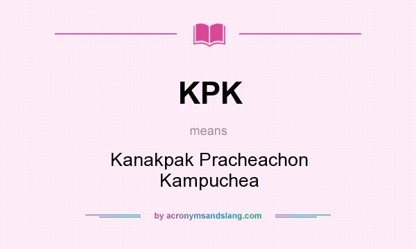 What does KPK mean? It stands for Kanakpak Pracheachon Kampuchea