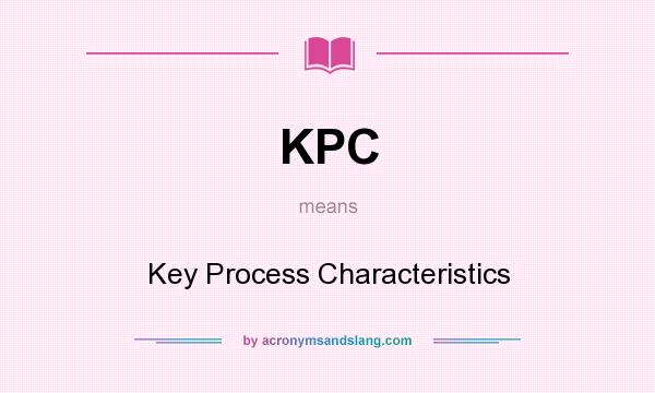 What does KPC mean? It stands for Key Process Characteristics