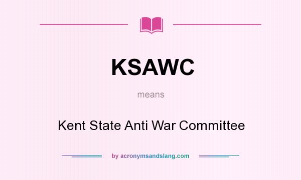 What does KSAWC mean? It stands for Kent State Anti War Committee