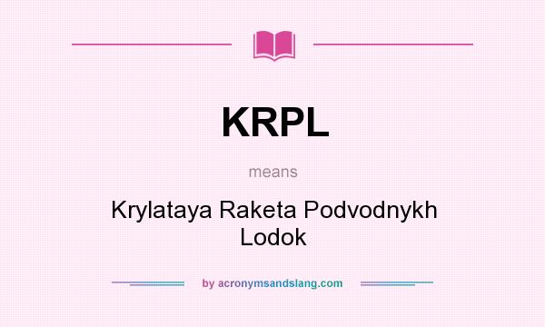 What does KRPL mean? It stands for Krylataya Raketa Podvodnykh Lodok