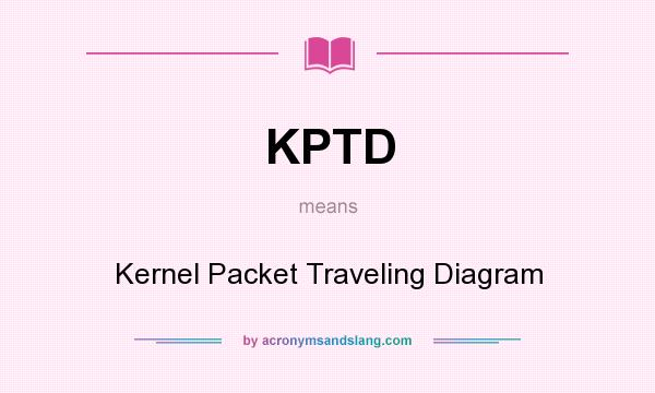What does KPTD mean? It stands for Kernel Packet Traveling Diagram