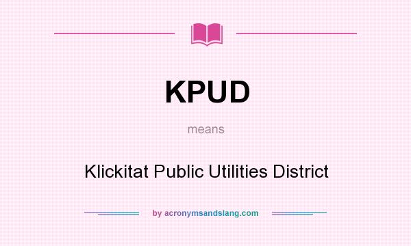 What does KPUD mean? It stands for Klickitat Public Utilities District