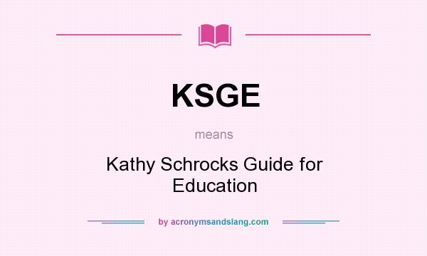 What does KSGE mean? It stands for Kathy Schrocks Guide for Education
