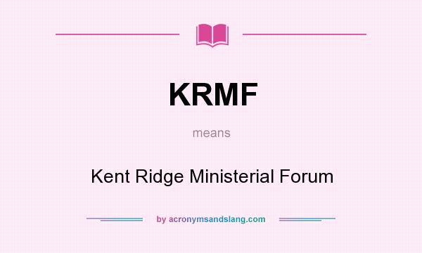 What does KRMF mean? It stands for Kent Ridge Ministerial Forum