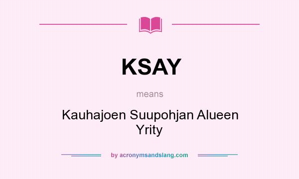 What does KSAY mean? It stands for Kauhajoen Suupohjan Alueen Yrity