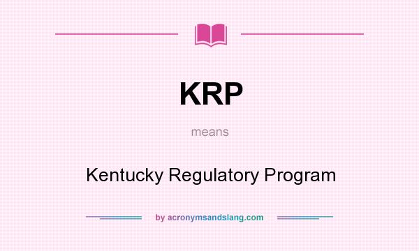 What does KRP mean? It stands for Kentucky Regulatory Program
