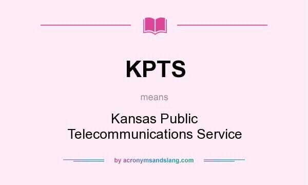 What does KPTS mean? It stands for Kansas Public Telecommunications Service