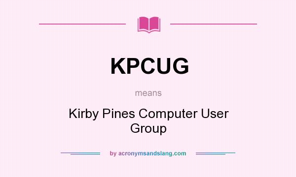 What does KPCUG mean? It stands for Kirby Pines Computer User Group